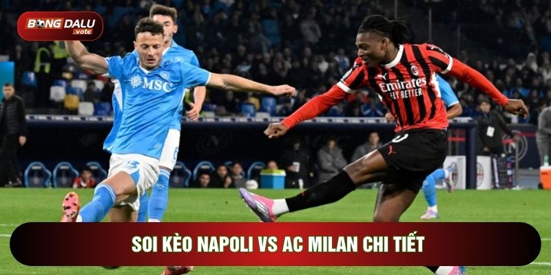 Soi kèo Napoli vs AC Milan chi tiết
